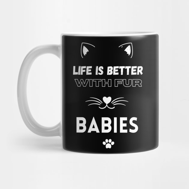 Life is Better with Fur Babies Funny Cat lovers by Hohohaxi